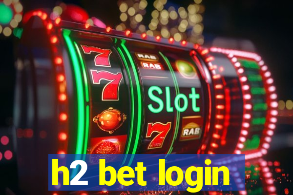 h2 bet login